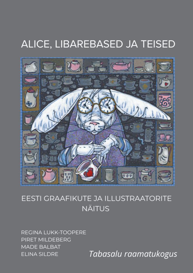 Eesti graafikute ja raamatuillustraatorite näitust „Alice, libarebased ja teised“